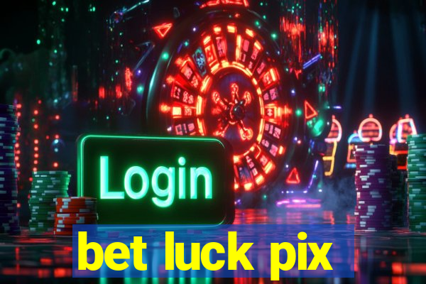 bet luck pix